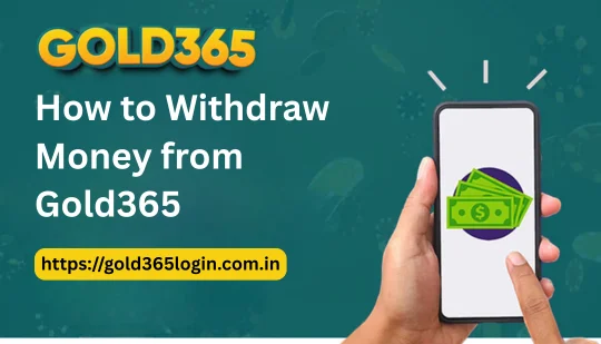 How to Withdraw Money from Gold365